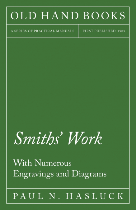 Smiths’ Work - With Numerous Engravings and Diagrams