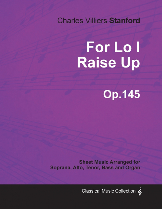 For Lo I Raise Up - Sheet Music Arranged for Soprana, Alto, Tenor, Bass and Organ - Op.145