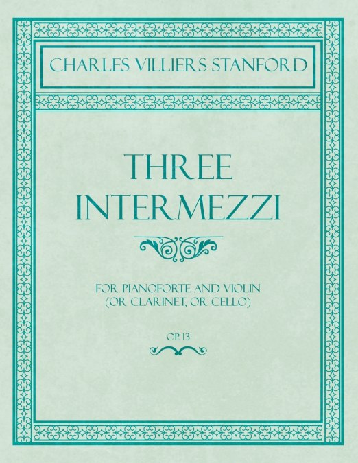 Three Intermezzi - For Pianoforte and Violin (or Clarinet, or Cello) - Op.13