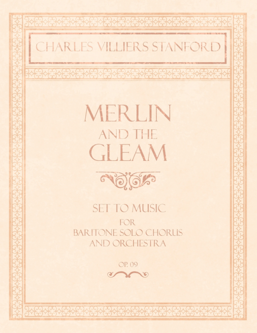 Merlin and the Gleam - Set to Music for Baritone Solo, Chorus and Orchestra - Op.172