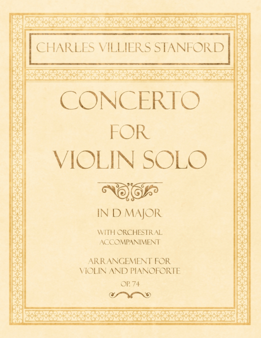 Concerto for Violin Solo in D Major - With Orchestral Accompaniment - Arrangement for Violin and Pianoforte - Op.74