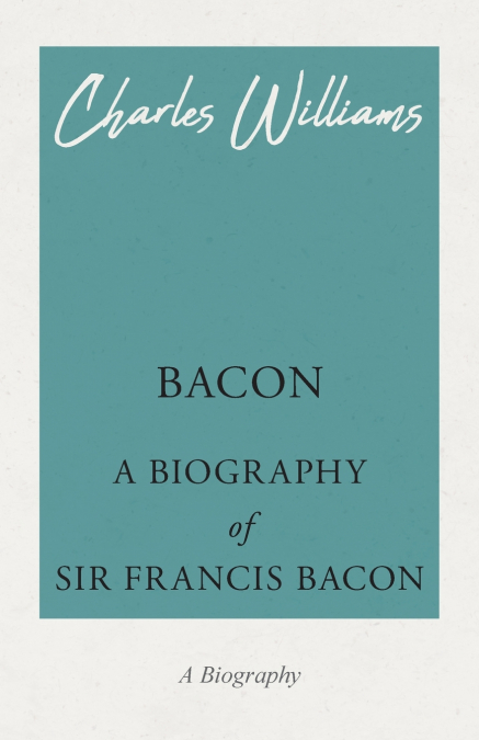 Bacon - A Biography of Sir Francis Bacon