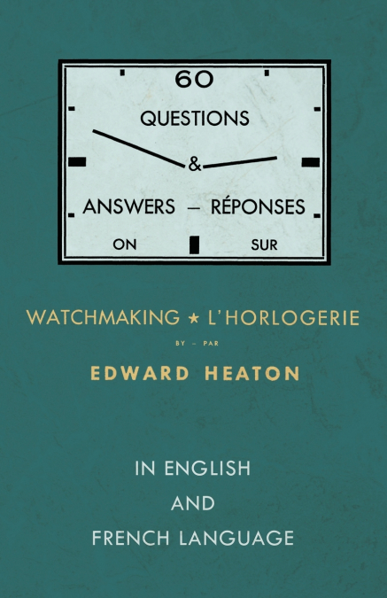 60 Questions and Answers on Watchmaking - In English and French Language