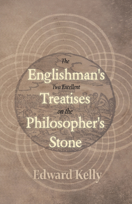 The Englishman’s Two Excellent Treatises on the Philosopher’s Stone