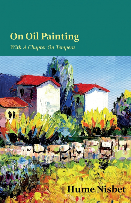 On Oil Painting - With A Chapter On Tempera