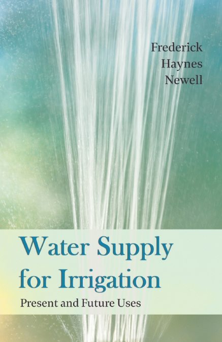 Water Supply for Irrigation - Extract from the Thirteenth Annual Report of the Director 1891-1892