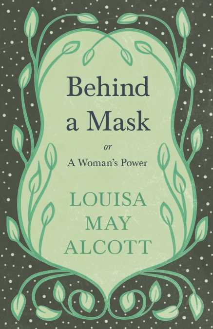 Behind A Mask;or, A Woman’s Power