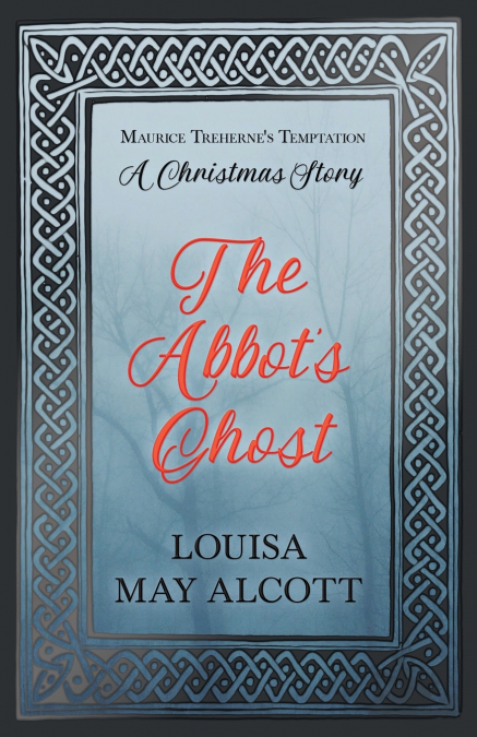 The Abbot’s Ghost;or Maurice Treherne’s Temptation