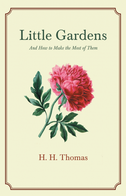Little Gardens; And How to Make the Most of Them