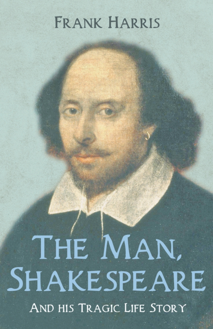 The Man, Shakespeare - And his Tragic Life Story