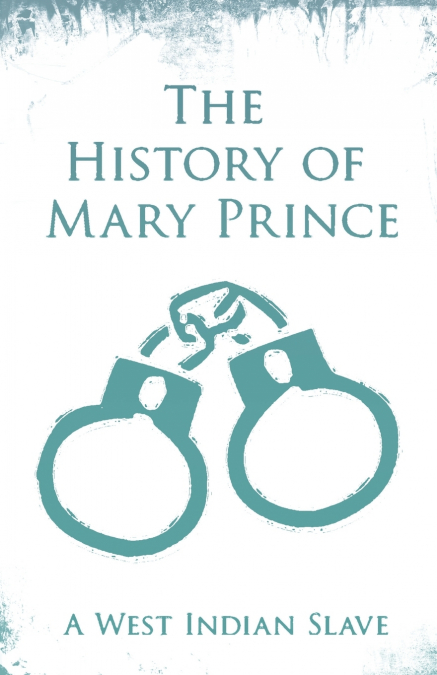 The History of Mary Prince - A West Indian Slave
