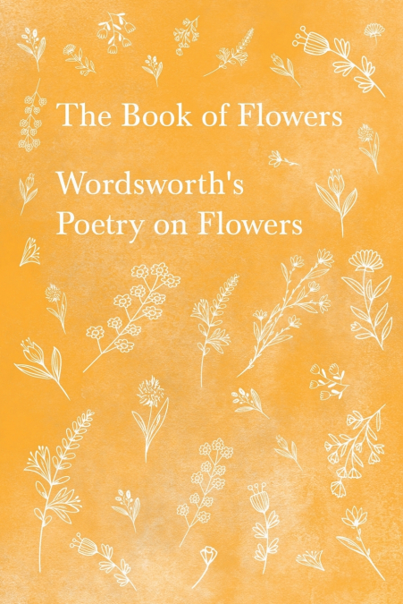 The Book of Flowers;Wordsworth’s Poetry on Flowers