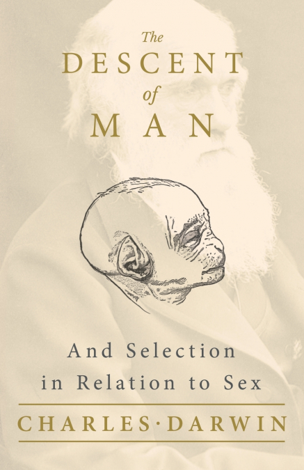 The Descent of Man - And Selection in Relation to Sex