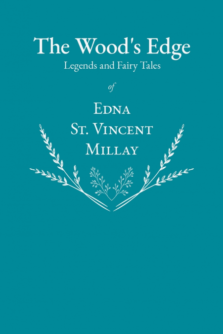 The Wood’s Edge - Legends and Fairy Tales of Edna St. Vincent Millay