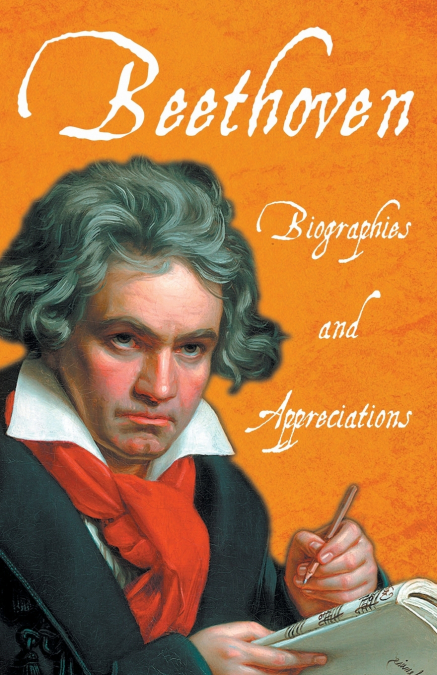 Beethoven - Biographies and Appreciations