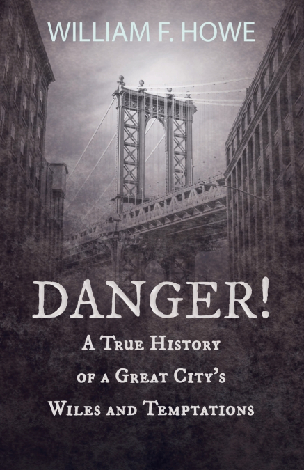 Danger! - A True History of a Great City’s Wiles and Temptations