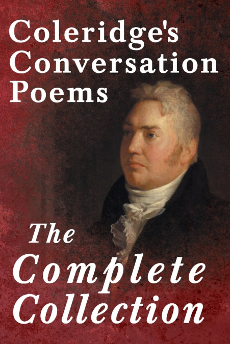 Coleridge’s Conversation Poems - The Complete Collection
