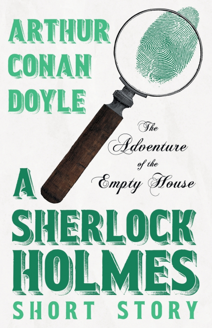 The Adventure of the Empty House - A Sherlock Holmes Short Story;With Original Illustrations by Charles R. Macauley
