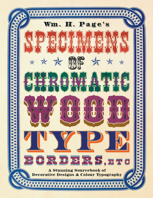 Wm. H. Page’s Specimens of Chromatic Wood Type, Borders, Etc.