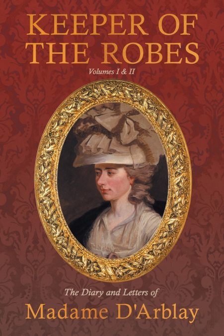 Keeper of the Robes - The Diary and Letters of Madame D’Arblay