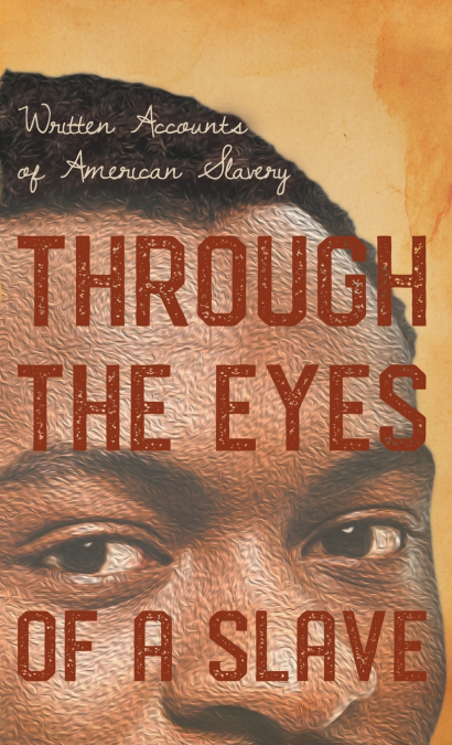 Through the Eyes of a Slave - Written Accounts of American Slavery