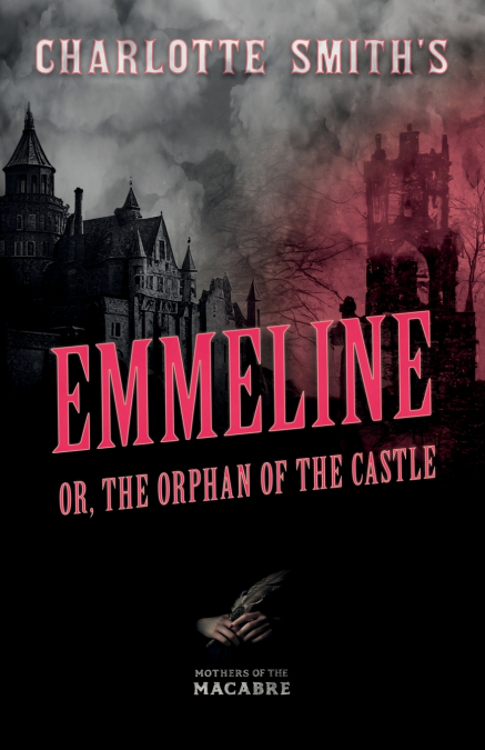 Charlotte Smith’s Emmeline, or, The Orphan of the Castle