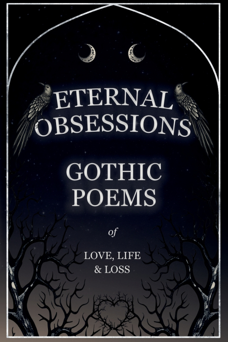 Eternal Obsessions - Gothic Poems of Love, Life, and Loss