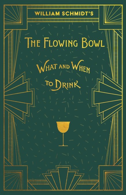 William Schmidt’s The Flowing Bowl - When and What to Drink