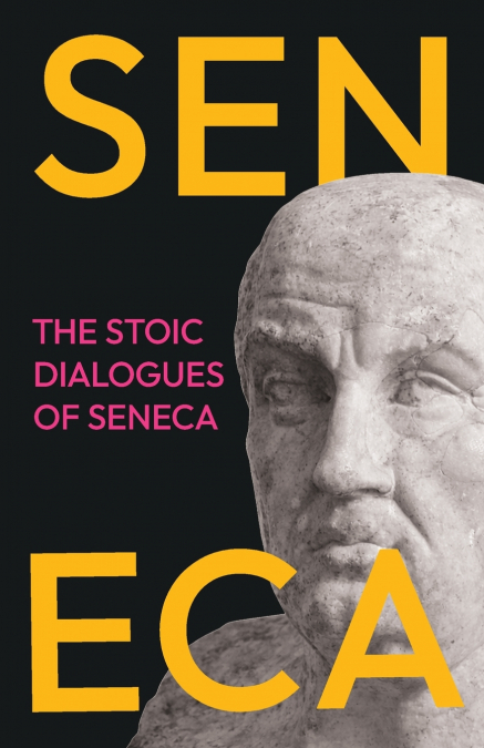 The Stoic Dialogues of Seneca