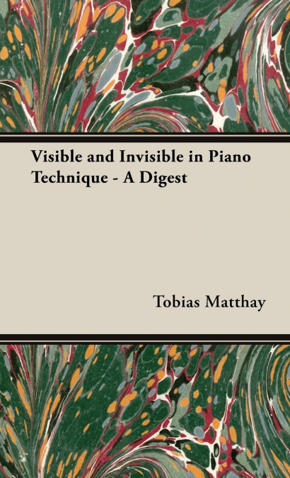 Visible and Invisible in Piano Technique - A Digest