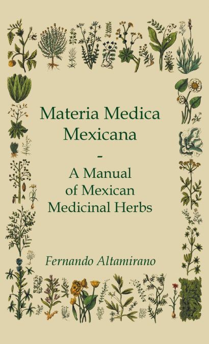 Materia Medica Mexicana - A Manual of Mexican Medicinal Herbs