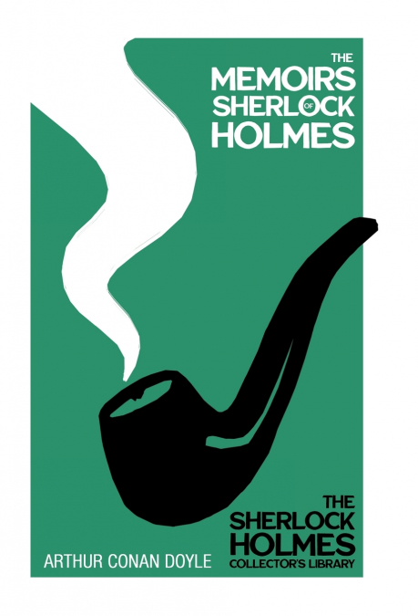 The Memoirs of Sherlock Holmes - The Sherlock Holmes Collector’s Library;With Original Illustrations by Sidney Paget