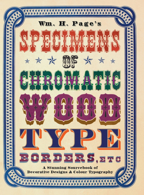 Wm. H. Page’s Specimens of Chromatic Wood Type, Borders, Etc.