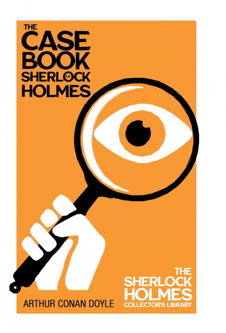 The Case Book of Sherlock Holmes - The Sherlock Holmes Collector’s Library