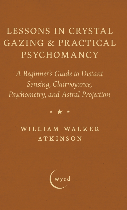 Lessons in Crystal Gazing & Practical Psychomancy