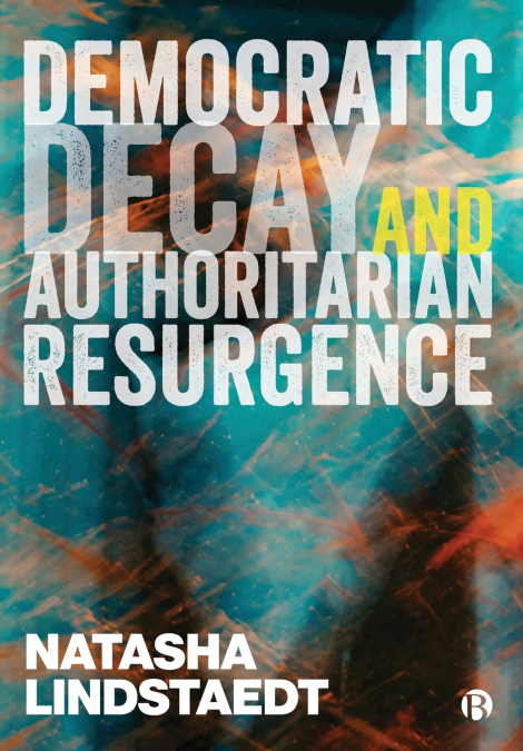 Democratic Decay and Authoritarian Resurgence