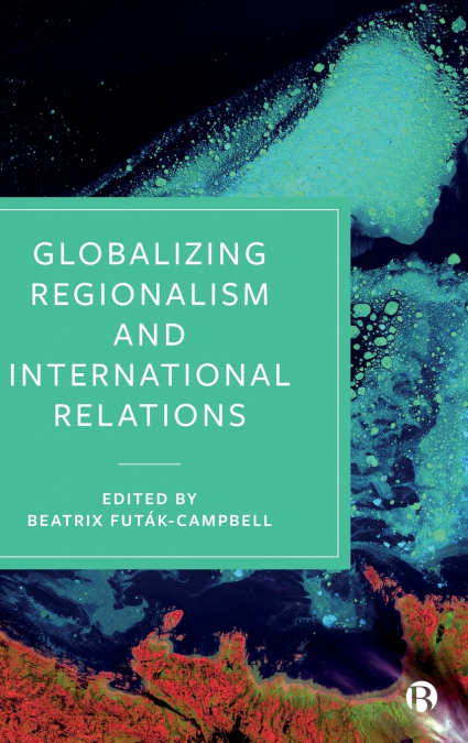 Globalizing Regionalism and International Relations
