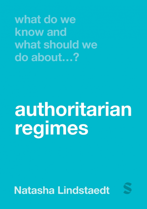 What Do We Know and What Should We Do About Authoritarian Regimes? (First Edition)