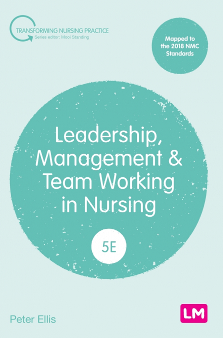 Leadership, Management and Team Working in Nursing (Fifth edition)
