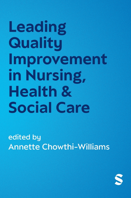 Leading Quality Improvement in Nursing, Health & Social Care (First edition)