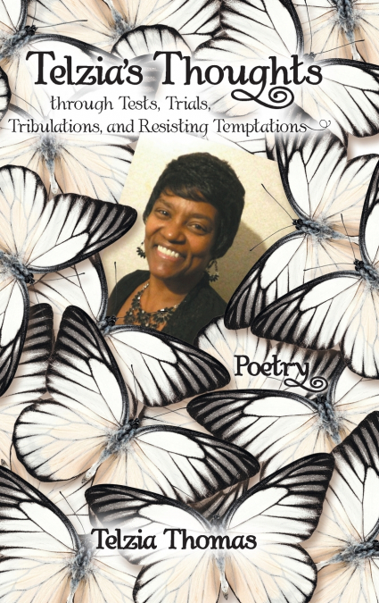 Telzia’s Thoughts through Tests, Trials, Tribulations, and Resisting Temptations