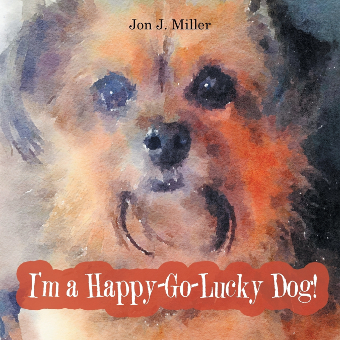 I’m a Happy-Go-Lucky Dog!