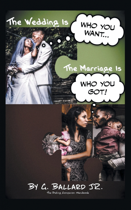 The Wedding Is Who you want... The Marriage Is Who you Got!