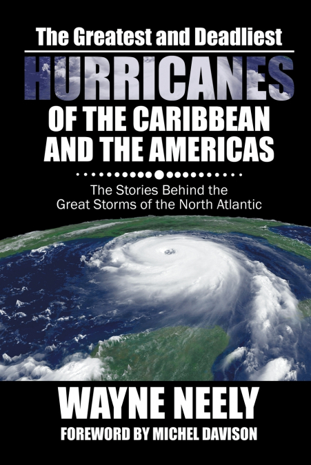 The Greatest and Deadliest Hurricanes of the Caribbean and the Americas