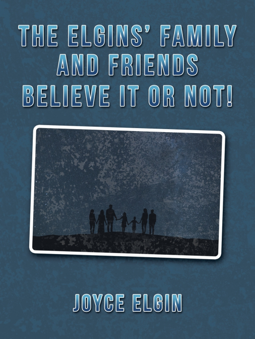 The Elgins’ Family and Friends Believe It or Not!