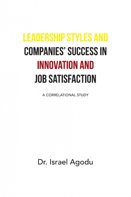 Leadership Styles and Companies’ Success in Innovation and Job Satisfaction