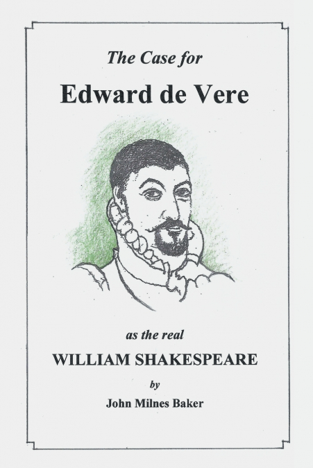 The Case for Edward De Vere as the Real William Shakespeare