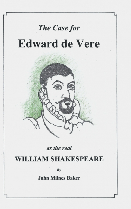 The Case for Edward De Vere as the Real William Shakespeare