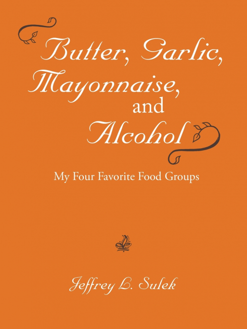 Butter, Garlic, Mayonnaise, and Alcohol