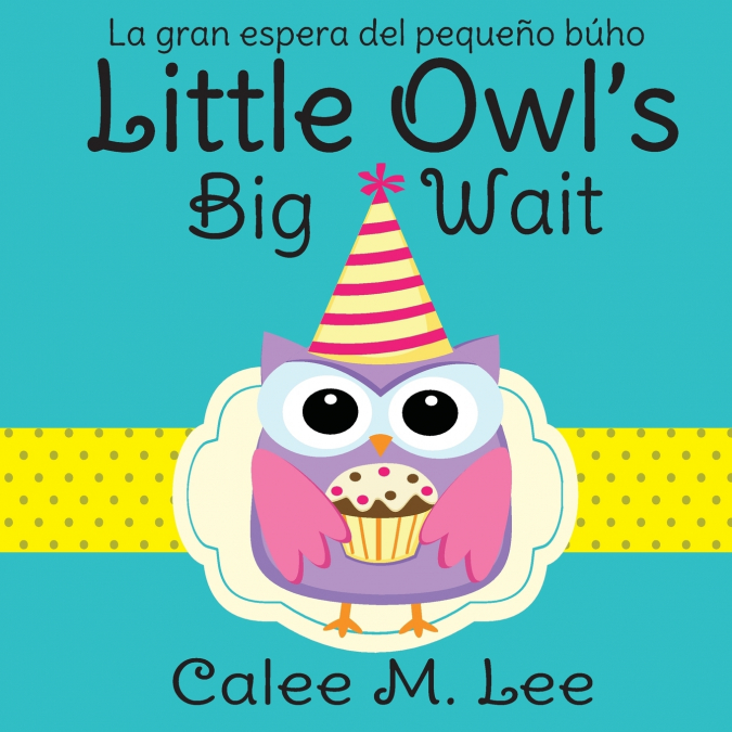Little Owl’s Big Wait / La gran espera del pequeño búho